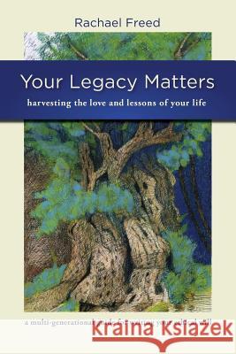 Your Legacy Matters Rachael A. Freed 9780981745053