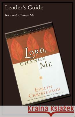 Lord, Change Me Leader's Guide Evelyn Christenson 9780981746791 Evelyn Christenson Ministry