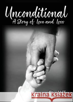 Unconditional: A Story of Love and Loss M. Hill 9780981750026 Honeybee Publishing