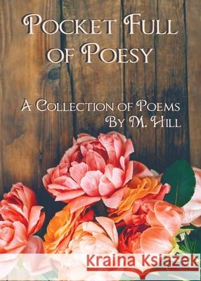 Pocket Full of Poesy: A Collection of Poems M. Hill 9780981750064 Honeybee Publishing