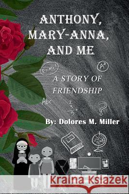 Anthony, Mary-Anna, and Me Dolores M. Miller 9780981750699