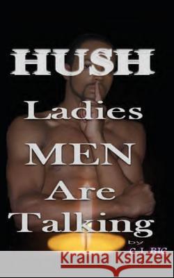 Hush Ladies Men Are Talking C. J. Big Janet J. Sims Janet Sims 9780981754413 Enchanted Inspirations