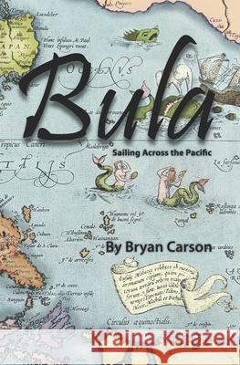 Bula: Sailing Across the Pacific Bryan Carson 9780981757513 Bryan Carson