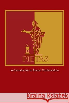 Pietas: An Introduction to Roman Traditionalism Giuseppe Barbera, Ilenia Contessa 9780981759616 Mythology Corner