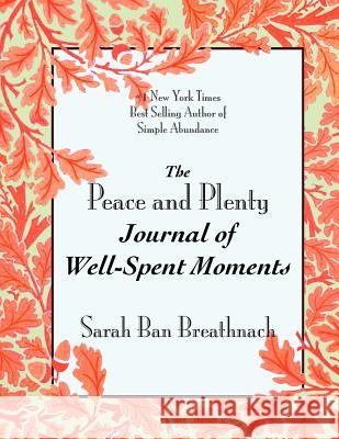 The Peace and Plenty Journal of Well-Spent Moments Sarah Ban Breathnach 9780981780931 BERTRAMS PRINT ON DEMAND