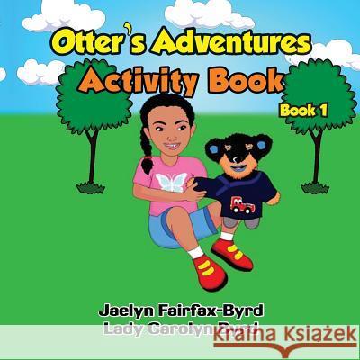 Otter's Adventure Activities Book 1 Jaelyn Fairfax-Byrd Lady Carolyn Byrd 9780981786438 Byrd Family Books