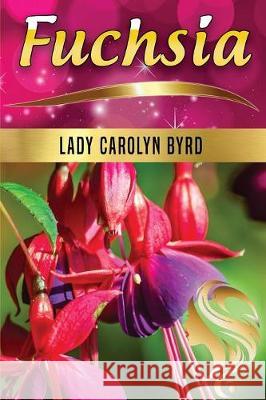 Fuchsia Lady Carolyn Byrd 9780981786469