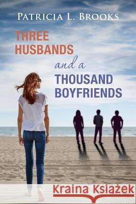 Three Husbands and a Thousand Boyfriends Patricia L Brooks 9780981788180 Brooks Goldmann Publishing Company, LLC