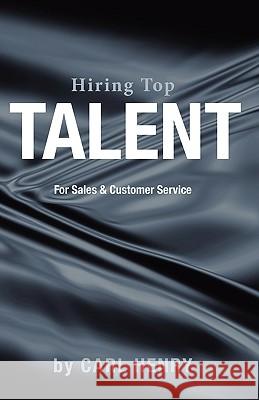 Hiring Top Talent for Sales and Customer Service Carl Henry 9780981791524