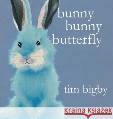 Bunny Bunny Butterfly Tim Bigby 9780981793023 Aquitaine Media Corp.