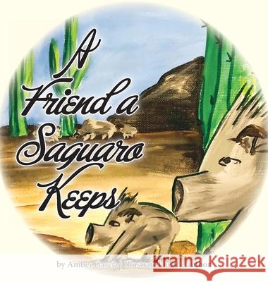 A Friend a Saguaro Keeps Amber Garcia Amber Garcia 9780981793955 Three Knolls Publishing