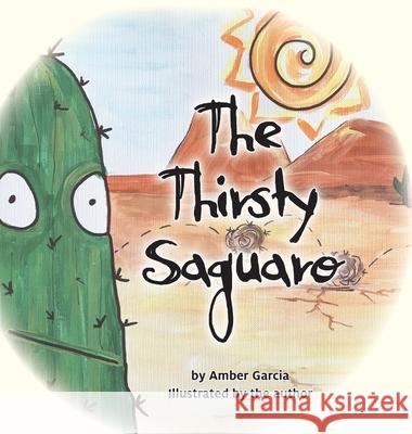 The Thirsty Saguaro Amber Garcia Amber Garcia 9780981793986 Three Knolls Publishing