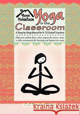 Yoga In The Classroom Walsh, Gail Bentley 9780981795508 Yoga Mountain Inc.