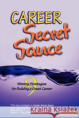 Career Secret Sauce; 9 Winning Strategies for Building a Great Career David James Horne 9780981799803