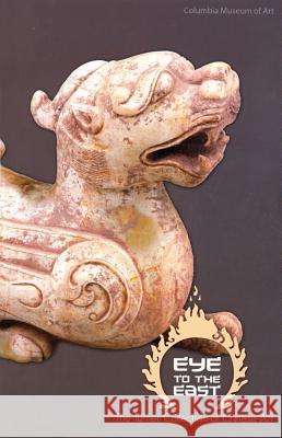 Eye to the East : The Turner Collection of Chinese Art Columbia Musuem of Art 9780981806419 University of South Carolina Press