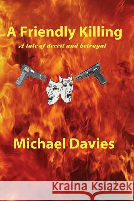 A Friendly Killing: A Story of Deceit and Betrayal Michael Davies 9780981808758 Mickie Dalton Foundation the