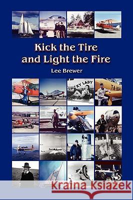 Kick the Tire and Light the Fire Lee Brewer 9780981809281 Illuminata Publishers