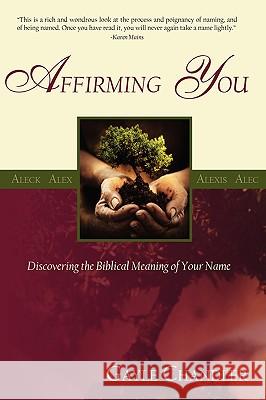 Affirming You: Discovering the Biblical Meaning of Your Name Chandler, Gayle 9780981811147