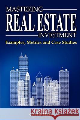 Mastering Real Estate Investment: Examples, Metrics and Case Studies Frank Gallinelli 9780981813806 Realdata, Inc.