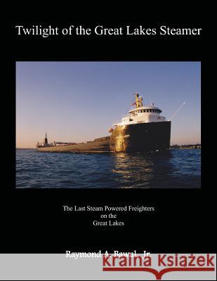 Twilight of the Great Lakes Steamer Raymond a. Bawa 9780981815725