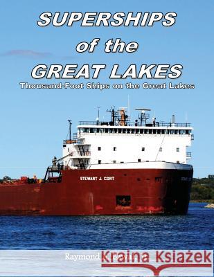 Superships of the Great Lakes: Thousand-Foot Ships on the Great Lakes Raymond a. Bawa 9780981815749