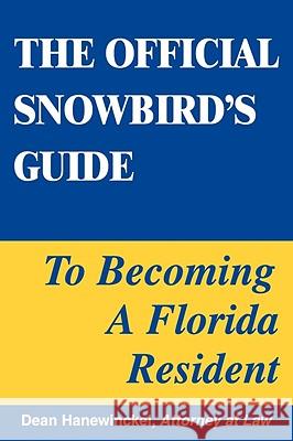 The Official Snowbird's Guide to Becoming a Florida Resident Dean Hanewinckel 9780981823300 Dean Biz, Inc.