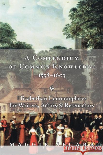 A Compendium of Common Knowledge 1558-1603 Maggie Secara 9780981840109 Popinjay Press