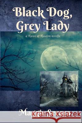 Black Dog, Grey Lady: a Raven at Random novella Secara, Maggie 9780981840147 Popinjay Press