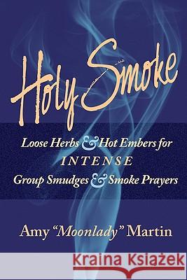 Holy Smoke: Loose Herbs & Hot Embers for Intense Group Smudges & Smoke Prayers Amy 