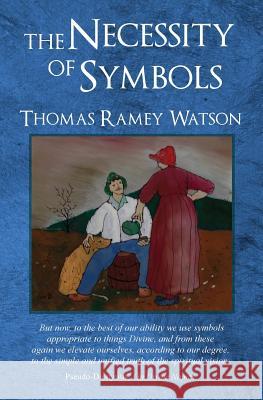 The Necessity of Symbols Thomas Ramey Watson 9780981843025 Barn Swallow Media