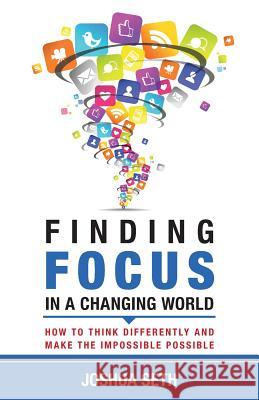 Finding Focus In A Busy World: How To Tune Out The Noise and Work Well Under Pressure Seth, Joshua 9780981847221 New You Publishing
