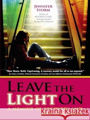 Leave the Light on: A Memoir of Recovery and Self-Discovery Jennifer Storm 9780981848228 Central Recovery Press