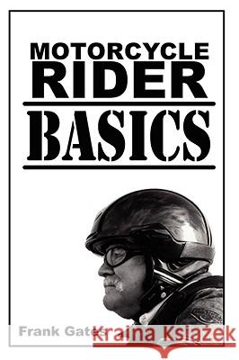 Motorcycle Rider Basics Frank Wayne Gates 9780981851907 Wordcutter