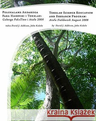 Tokelau Science Education And Research Program: Atafu Fieldwork August 2008 Kalolo, John 9780981852423 Samoan Studies Institute