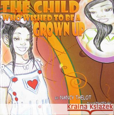 The Child Who Wished To Be A Grown Up Thelot, Nancy 9780981854533 Wahida Clark