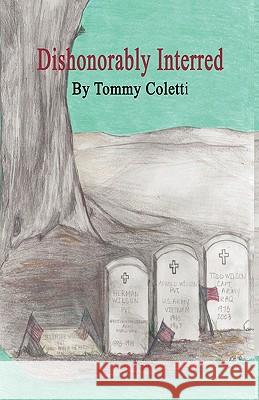 Dishonorably Interred Tommy Coletti Michelle Nelson Jennifer Harren 9780981865270 Hw Publishing