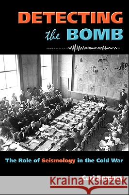 Detecting the Bomb: The Role of Seismology in the Cold War Carl Romney 9780981865430 New Academia Publishing, LLC