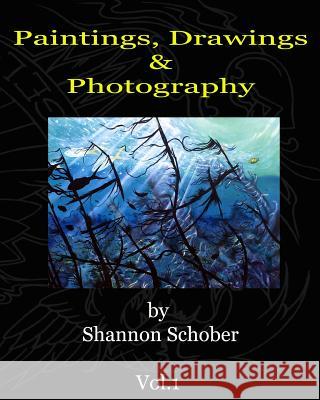 Paintings, Drawings & Photography By Shannon Schober Schober, Shannon 9780981867717 Vitality