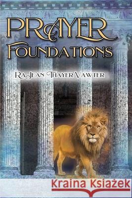 Prayer Foundations Rajean Thayer Vawter 9780981871516 Vawtermark Publications