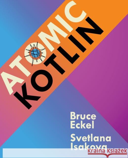 Atomic Kotlin Bruce Eckel Svetlana Isakova 9780981872551 Mindview LLC