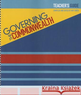 Governing the Commonwealth: Teacher's Guide Robert L. Dudley 9780981877969 George Mason University Press