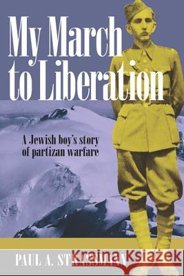 My March to Liberation: A Jewish Boy's Story of Partizan Warfare Strassmann, Paul A. 9780981877990