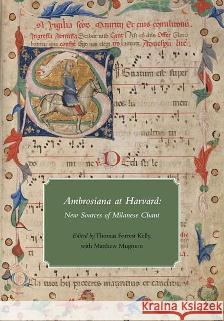 Ambrosiana at Harvard: New Sources of Milanese Chant Kelly, Thomas Forrest 9780981885803 Houghton Library