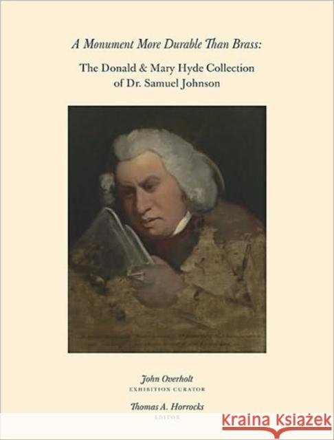 A Monument More Durable Than Brass: Donald & Mary Hyde Collection of Dr. Samuel Johnson Horrocks, Thomas A. 9780981885827 Houghton Library