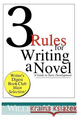 Three Rules for Writing a Novel: A Guide to Story Development Noble, William 9780981890838 Write Thought, Inc.