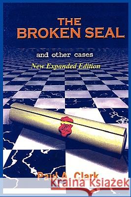 The Broken Seal - NEW Expanded Edition Paul A. Clark 9780981897776
