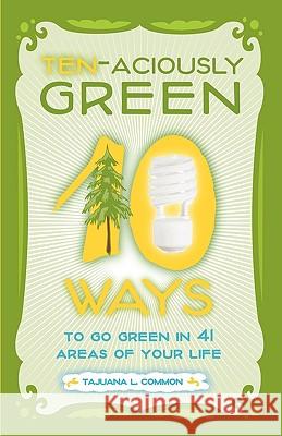 Ten-Aciously Green Tajuana L. Common Arlene Miller Gianna Rocha 9780981902906 Essence of Green Publishing, LLC