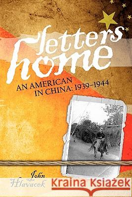 Letters Home: An American in China: 1939-1944 John Hlavacek 9780981903453 Hlucky Books