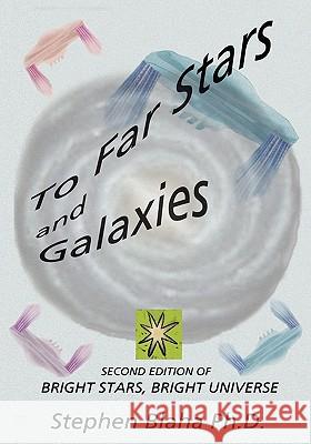 To Far Stars and Galaxies: Second Edition of Bright Stars, Bright Universe Blaha, Stephen 9780981904955 Pingree-Hill Publishing