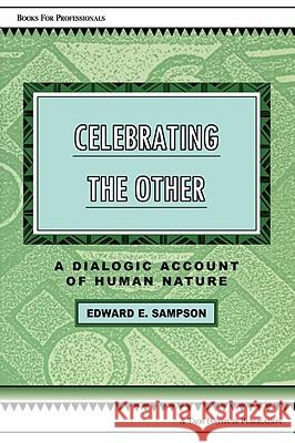 Celebrating the Other: A Dialogic Account of Human Nature Sampson, Edward E. 9780981907604 Taos Institute Publications
